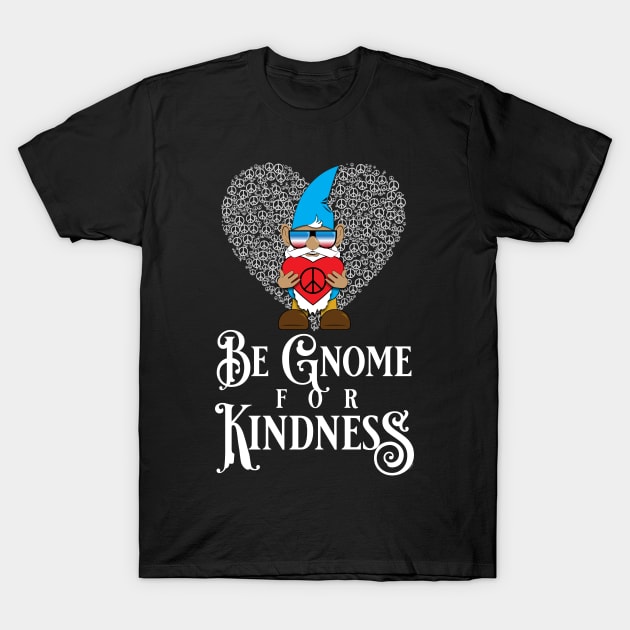 Be Gnome for Kindness T-Shirt by PEHardy Design